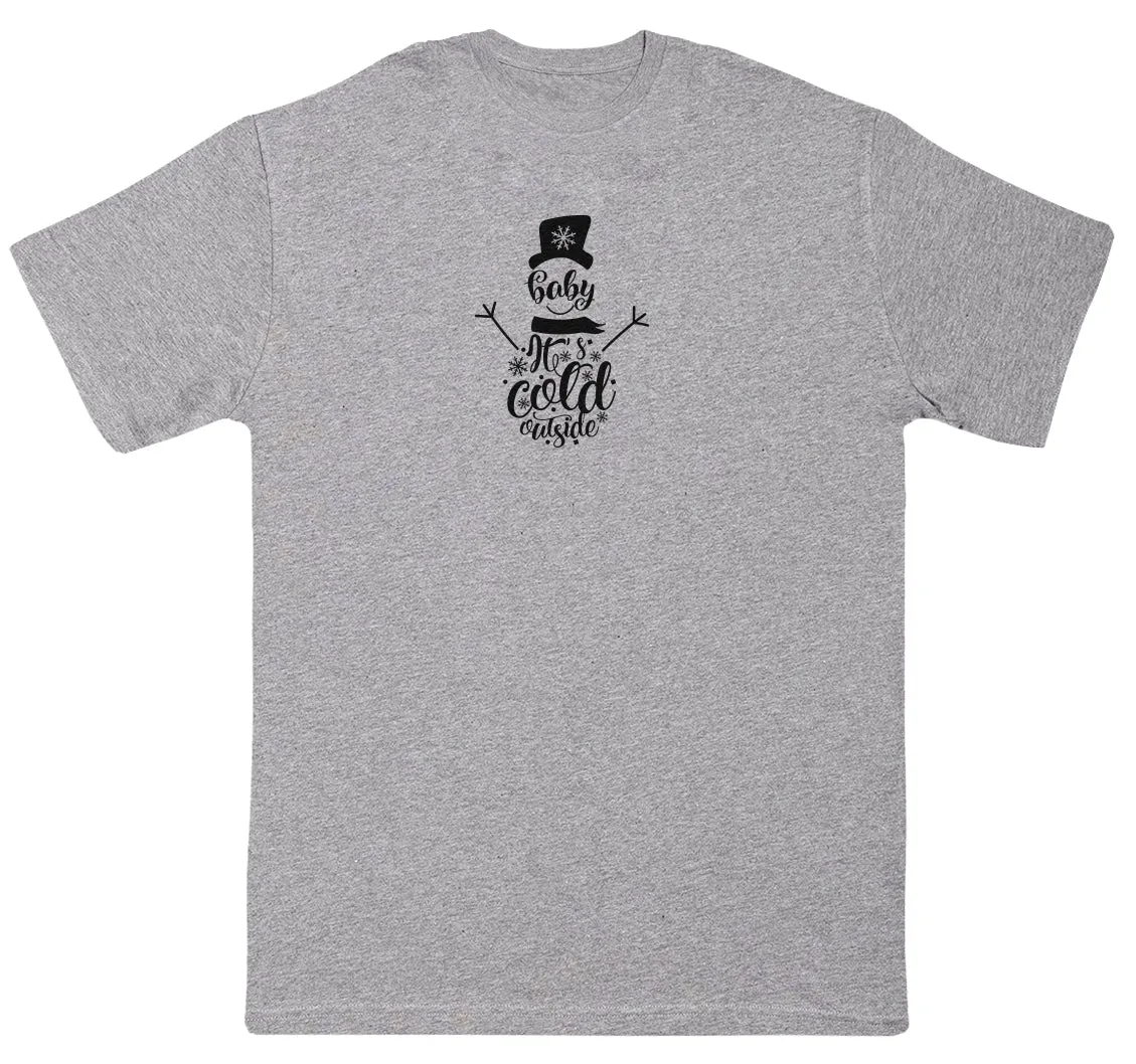 Baby It's Cold - Huge Oversized Comfy Original T-Shirt