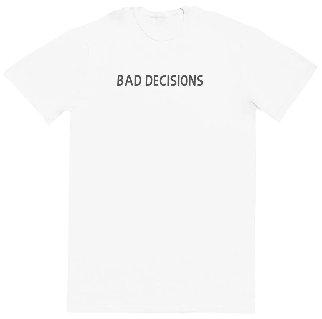 Bad Decisions - New Style Huge Comfy T-Shirt