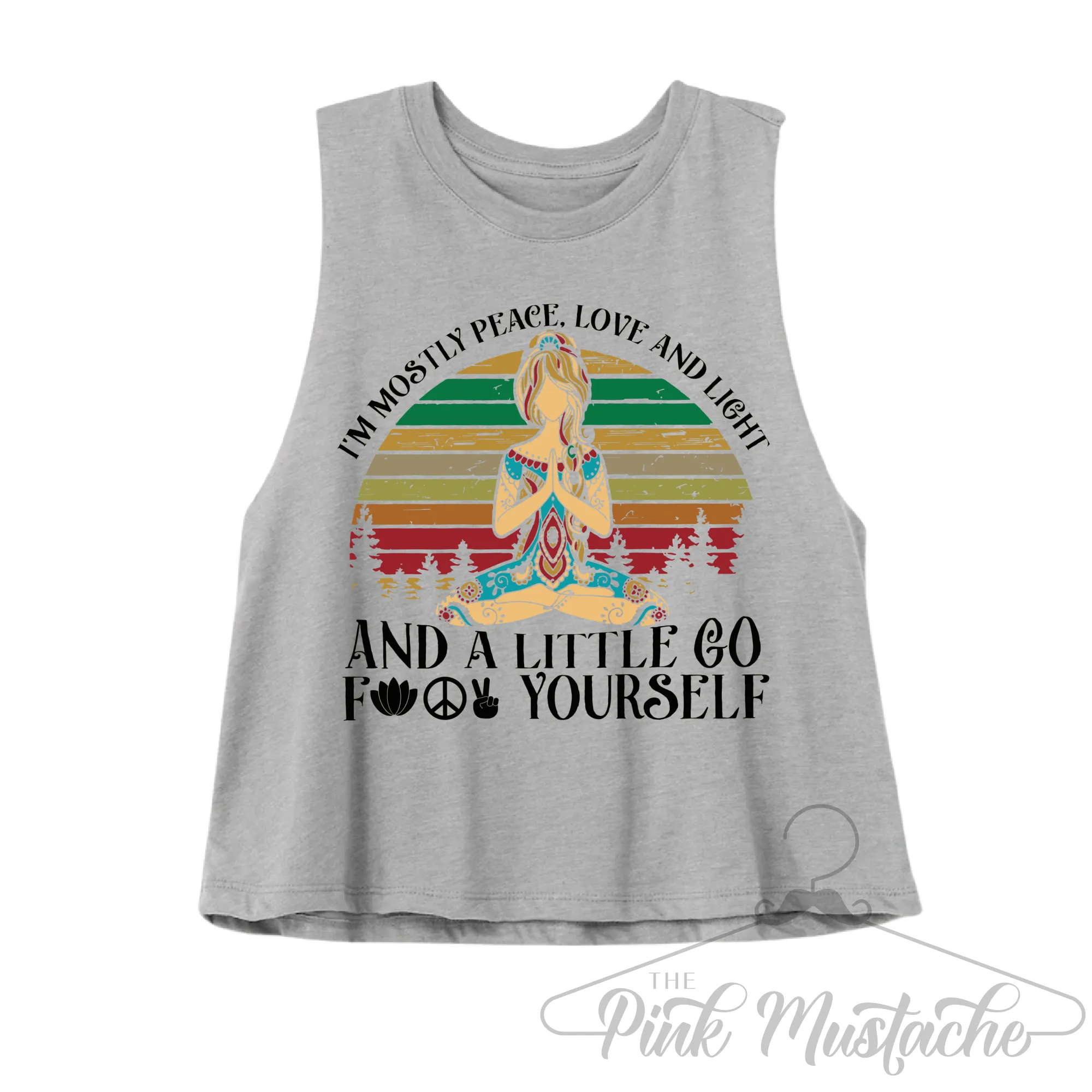 Cropped Tank/ I'm Mostly Peace, Love, and Light and a Little Go F#$& Yourself Tank