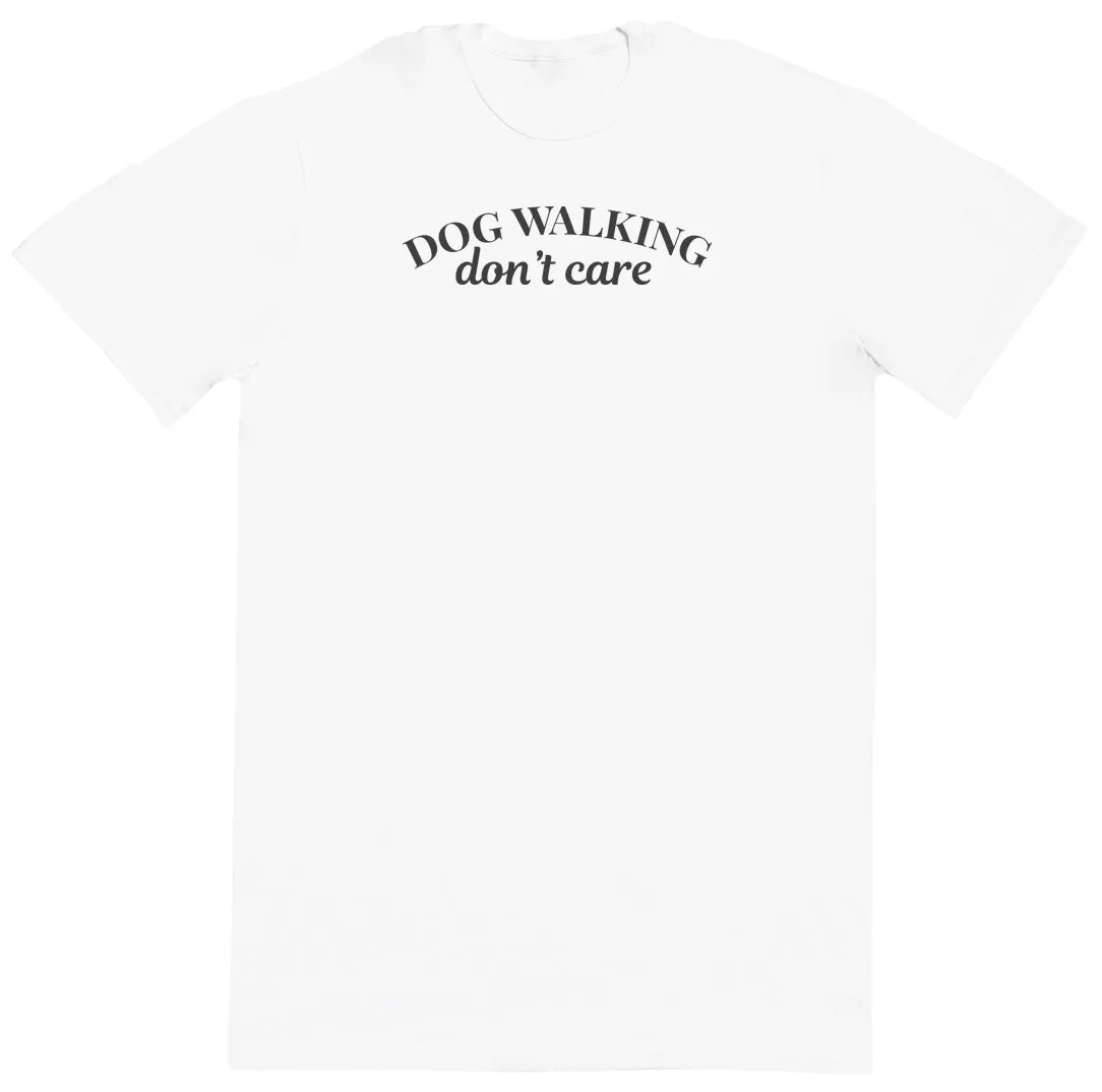 Dog Walking Don't Care - New Style Huge Comfy T-Shirt