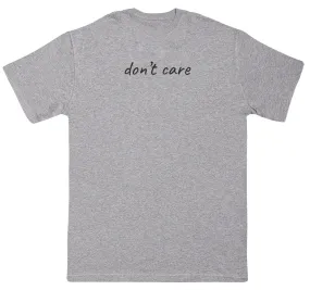 don't care - New Style Huge Comfy T-Shirt