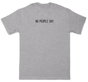 NO PEOPLE DAY - Huge Oversized Comfy Original T-Shirt