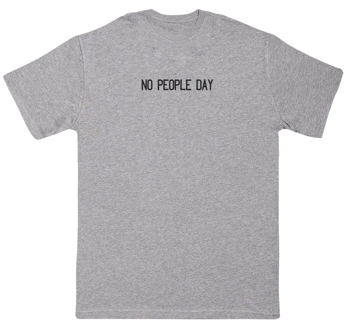 NO PEOPLE DAY - Huge Oversized Comfy Original T-Shirt